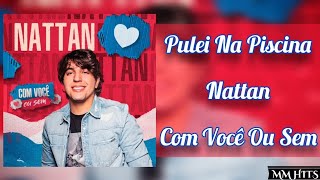 PULEI NA PISCINA - @NattanzinhoOficial (Com Você Ou Sem) | Áudio Oficial