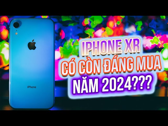 IPHONE XR CÓ PHẢI LÀ LỰA CHỌN KHÔN NGOAN TRONG NĂM 2024 KHÔNG - ĐƯỢC GÌ VÀ MẤT GÌ SAU 5 NĂM ?