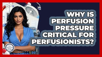 Why Is Perfusion Pressure Critical For Perfusionists? - The Operating Table
