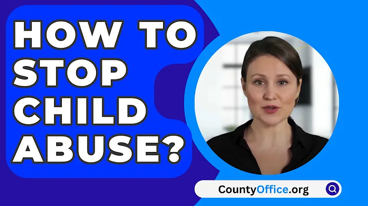 How To Stop Child Abuse? - CountyOffice.org