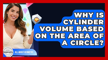 Why Is Cylinder Volume Based On The Area Of A Circle? - All About Geometry