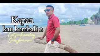 Kapan kau kembali 2 cover by jhon seran