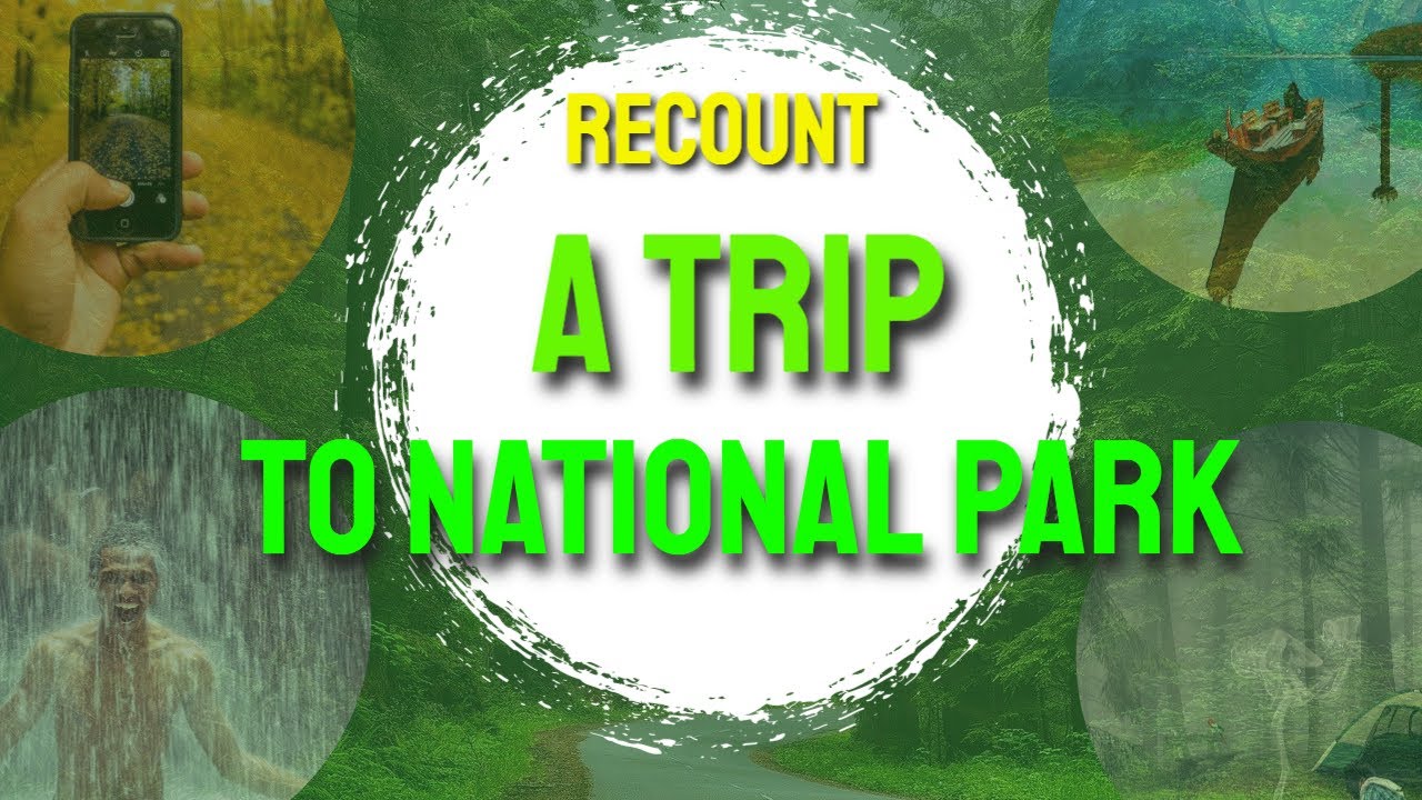 PT3 ESSAY A TRIP TO THE NATIONAL PARK [RECOUNT] YouTube