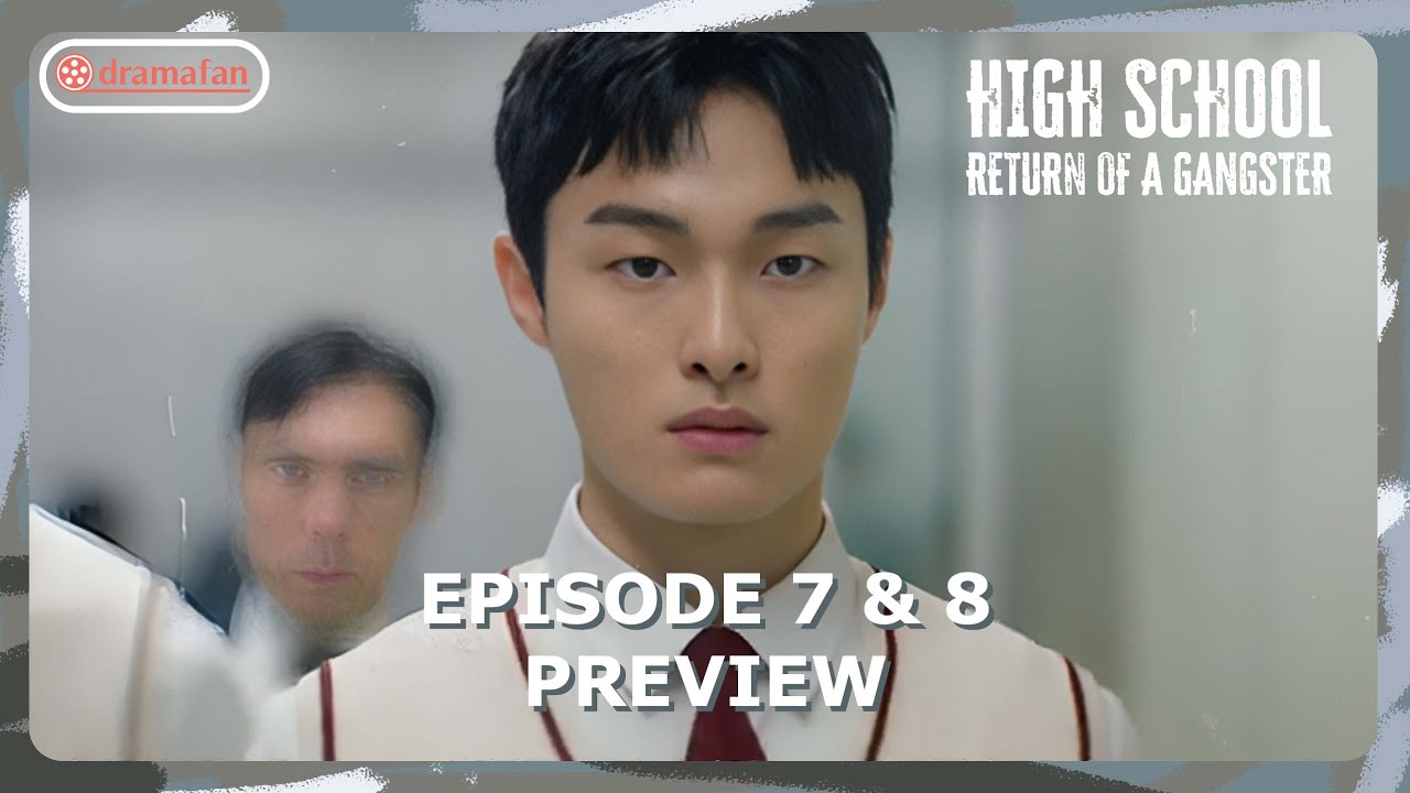 High School Return of a Gangster Episode 7 8 Preview & Spoiler [ENG