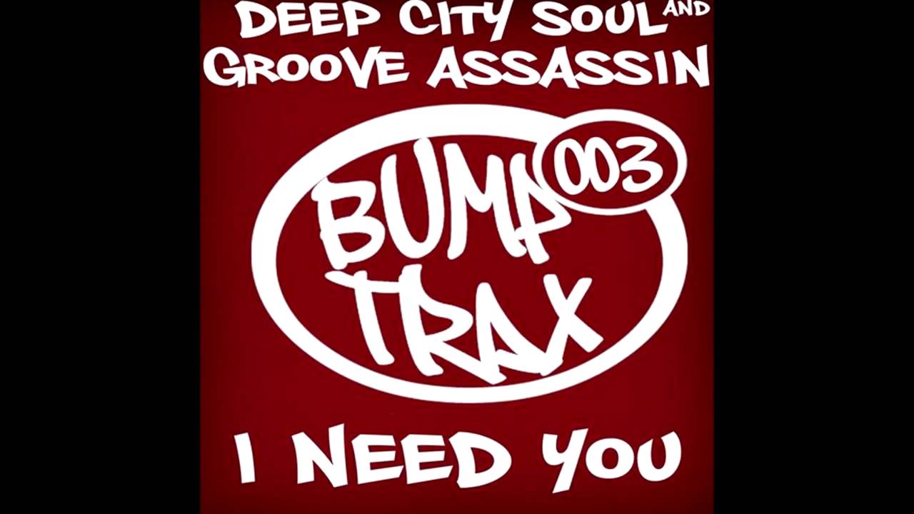 Deep City Soul & Groove Assassin  -  I Need You (Deep City Soul Main Mix)