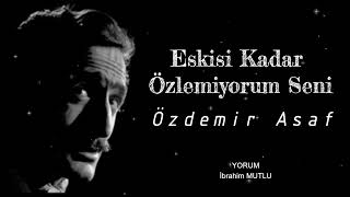 Özdemir Asaf - Eskisi Kadar Özlemiyorum Seni [Şiir]