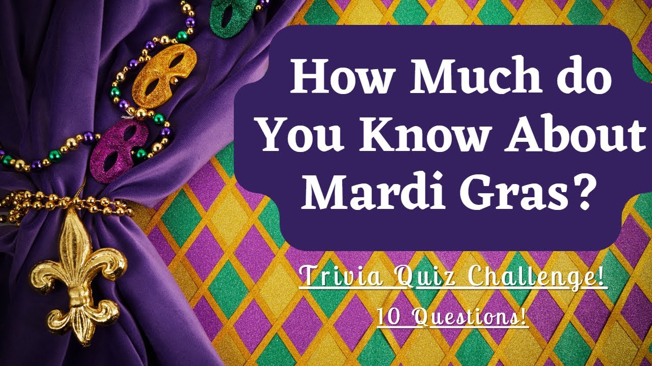How Much Do You Know About Mardi Gras? Trivia Quiz Challenge! 10 ...