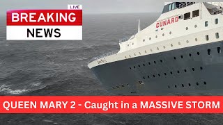 BREAKING NEWS UPDATE - DAY 2 ON QUEEN MARY 2,  THROUGH A MASSIVE STORM SYSTEM IN THE NORTH ATLANTIC