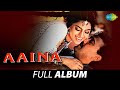 Aaina | Full Album | Jackie Shroff | Juhi Chawla | Lata Mangeshkar | Asha B| Kumar Sanu | Goriya Re