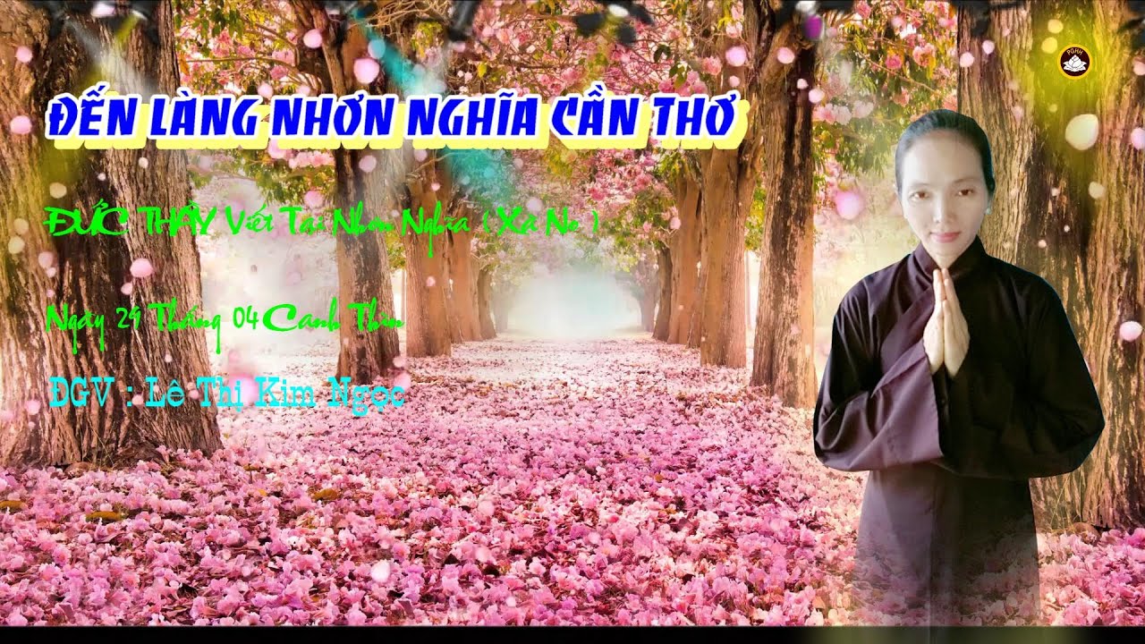 Bài:ĐẾN LÀNG NHƠN NGHĨA CÂN THƠ. ĐGV: Lê Thị Kim Ngọc Thành Kính Phụng Ngâm