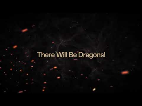 There will be dragons