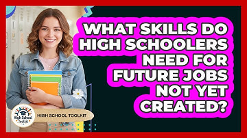 What Skills Do High Schoolers Need For Future Jobs Not Yet Created? - High School Toolkit
