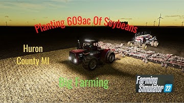 FS22 Huron County MI 16X Planting 609 ac Of Soybeans Using Courseplay