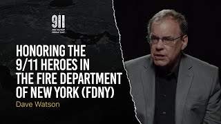 Honoring the 9/11 Heroes in the Fire Department of New York (FDNY) | Dave Watson