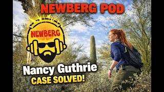 Newberg Pod - We Just Solved The Nancy Guthrie Case!