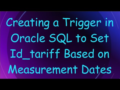 Creating a Trigger in Oracle SQL to Set Id_tariff Based on Measurement Dates