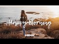 Positive Morning Energy 笨ィ Best Indie Folk Pop Acoustic Songs Positive Morning Energy 笨ィ Best Indie Folk Pop Acoustic Songs
