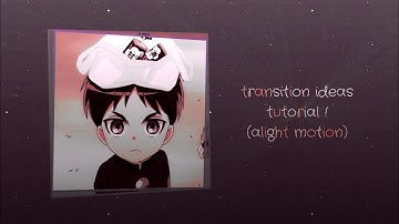 [alight motion tutorial] transition ideas when you