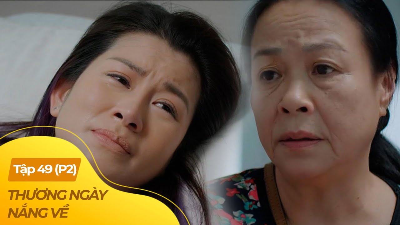 Thương Ngày Nắng Về tập 49 - P2 (2/4) | Chị chồng mở lòng, đón nhận em dâu từng gây lỗi lầm
