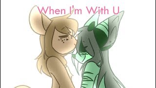 When I'm With U - animation meme