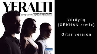 Yeraltı - Yürüyüş (ORKHAN remix) | Gitar version #Yeraltı