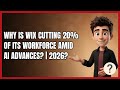 Why Is Wix Cutting 20% of Its Workforce Amid AI Advances? | 2026