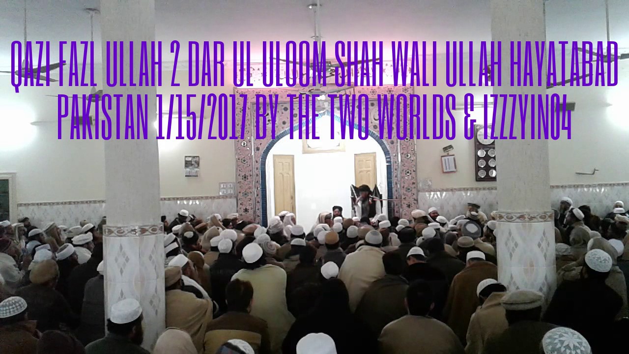 Dar Ul Uloom Pakistan Dar Ul Uloom Shah Wali Ullah Pashto Bayan 2 Qazi Fazl Ullah 1/15/2017