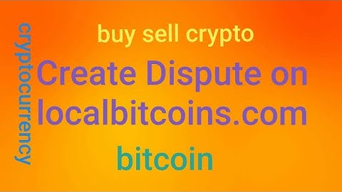 Create Dispute on localbitcoins | Dispute trade on localbitcoin | Invest in bitcoin