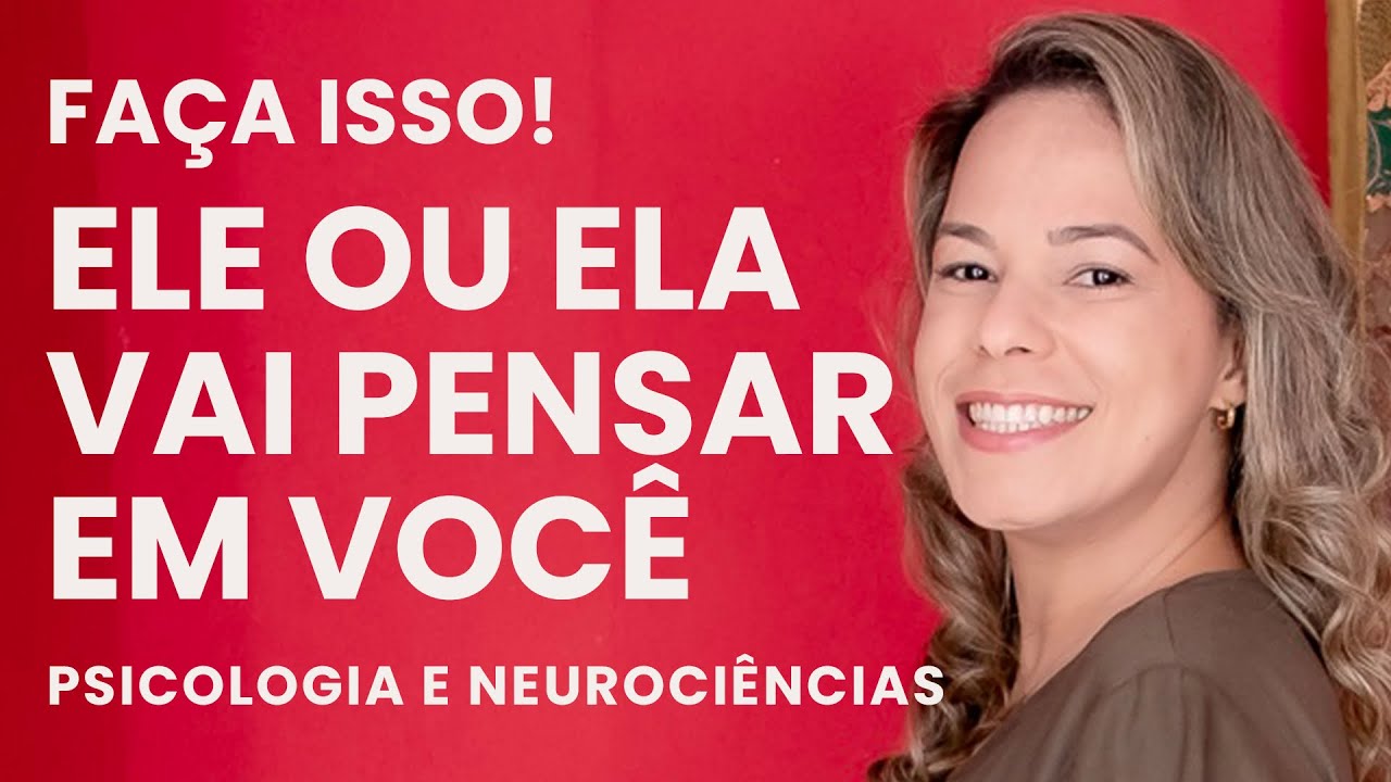 COMO FAZER ALGUÉM PENSAR EM VOCÊ - Faça isso para fazer alguém pensar em você. Marcia Guidini