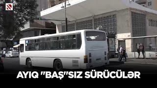 Ayıq "baş"sız sürücülər - Xoşagəlməz halların qarşısını almaq üçün nəzarət mexanizmi lazımdır