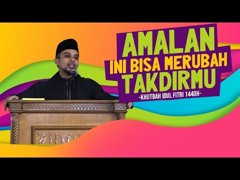 amalan-ini-bisa-merubah-takdir-|-khutbah-idul-fitri-1440-h-/-2019-|-masjid-al-hikmah-bogor.