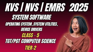 Class-5 | System Software - OS, Utilities, Device Drivers | EMRS, KVS, NVS TGT/ PGT Computer Science