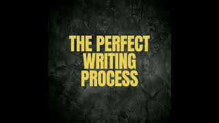 THE PERFECT WRITING PROCESS THE PERFECT WRITING PROCESS