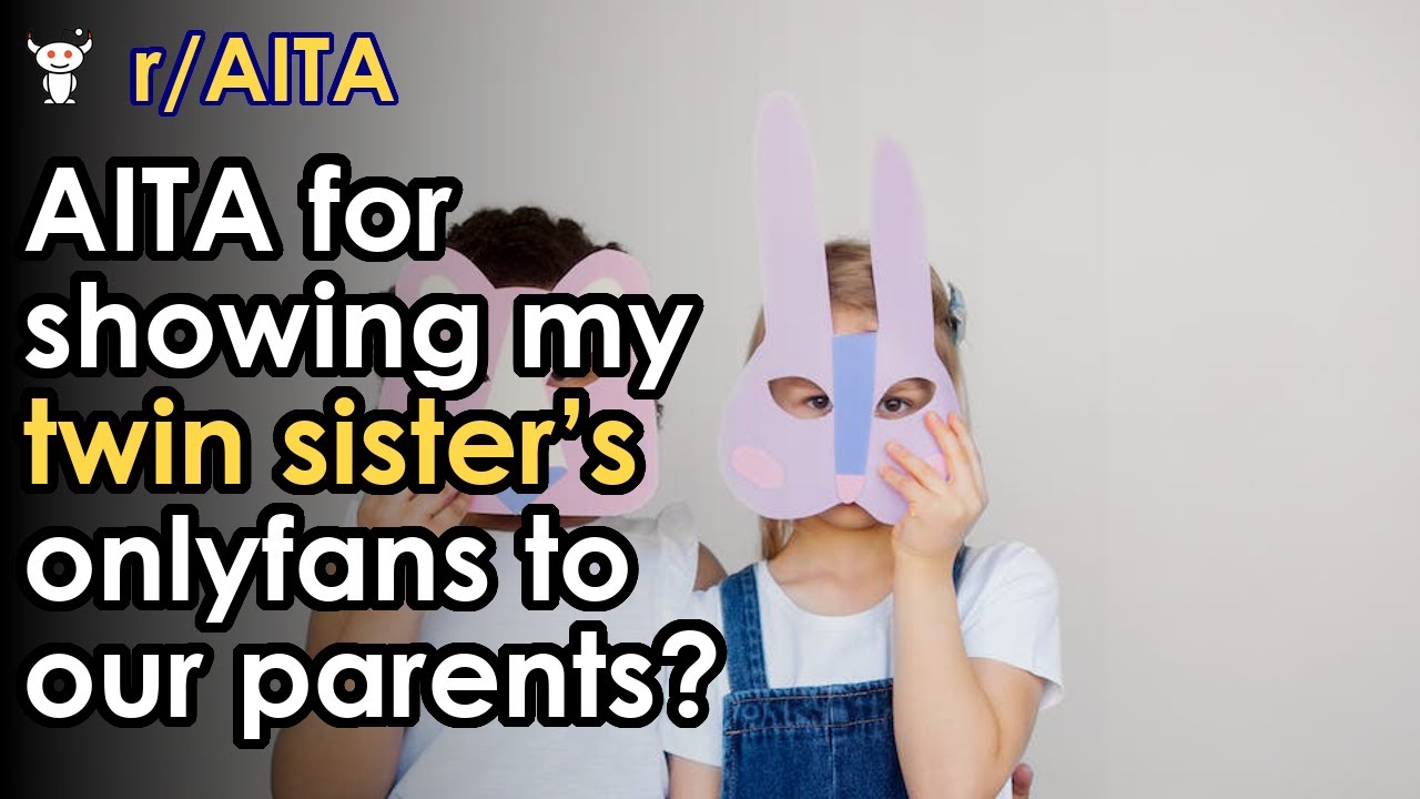 AITA for showing my twin sister’s onlyfans to our parents? YouTube