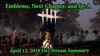 Emblems, Next Chapter, and Q+A | April 11, 2018 Dev Stream Summary Dbd News