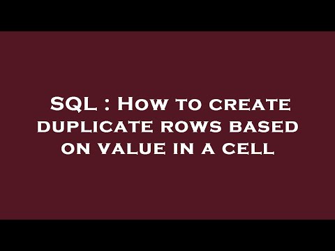 SQL : How to create duplicate rows based on value in a cell