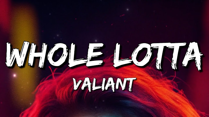 Valiant - Whole Lotta (Lyrics)