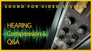 Sound for Video Session — Hearing Compression & Q&A