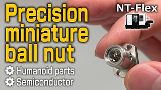 Miniature Precision Ball Nut Machining for Robotics & Semiconductors | NT‑Flex