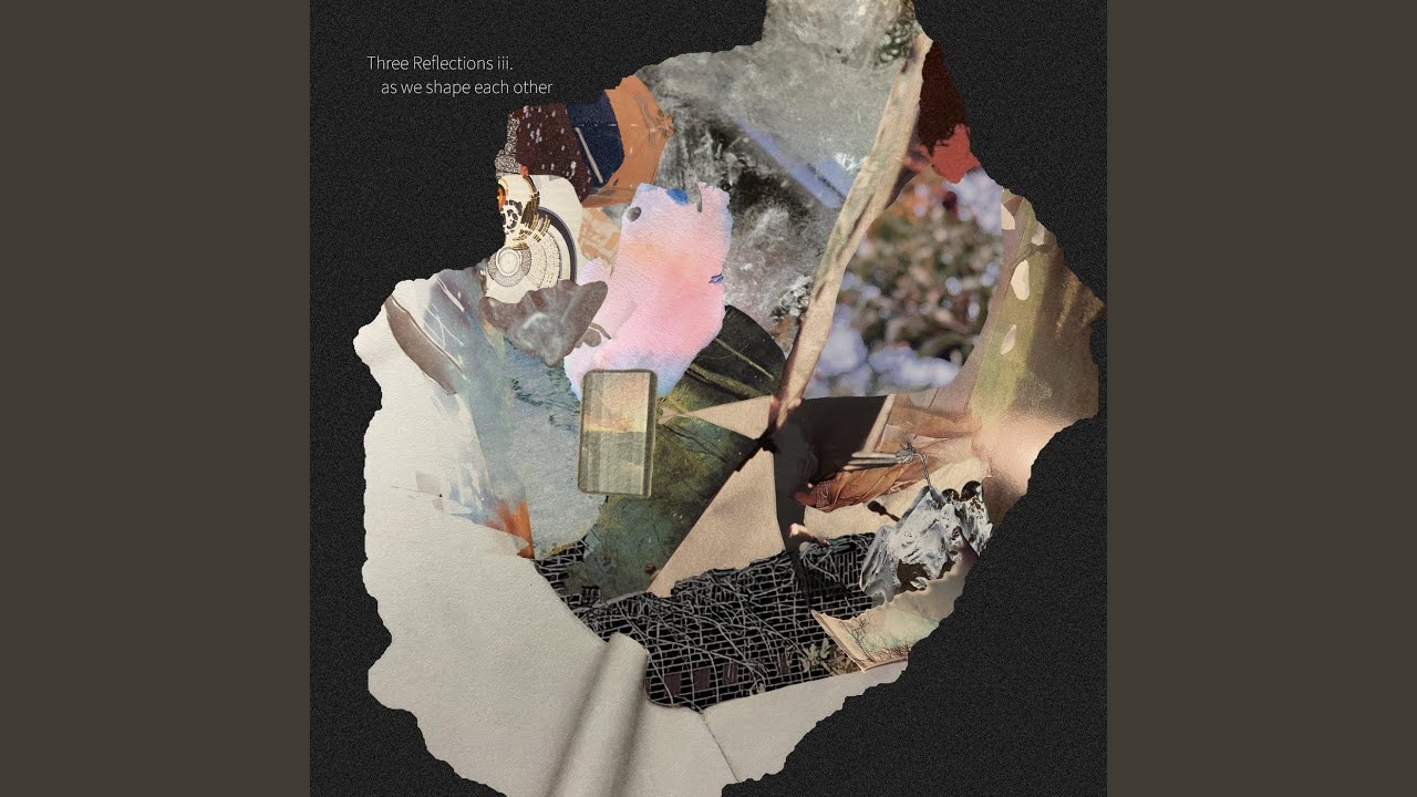 Three Reflections iii. as we shape each other