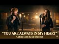 Celine Dion ft Ed Sheeran - You Are Always In My Heart (Official Fan-Made Music) Emotional Ballad