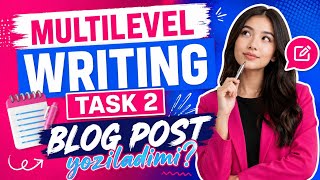 Multilevel Writing Task 2 blog post yoziladimi