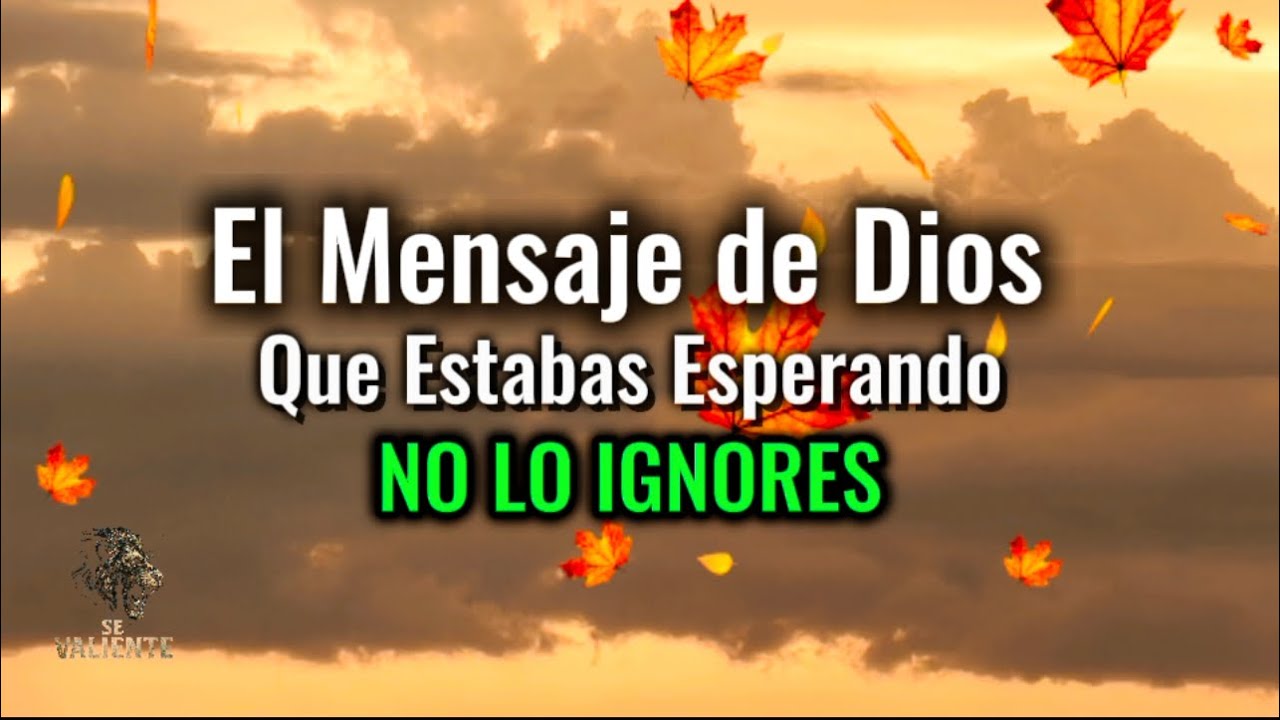 El mensaje de Dios que estabas esperando NO LO IGNORES - YouTube