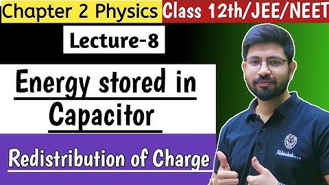 Chapter2 Lecture8 | Energy stored in capacitor | Redistribution of charge | Class JEE NEET