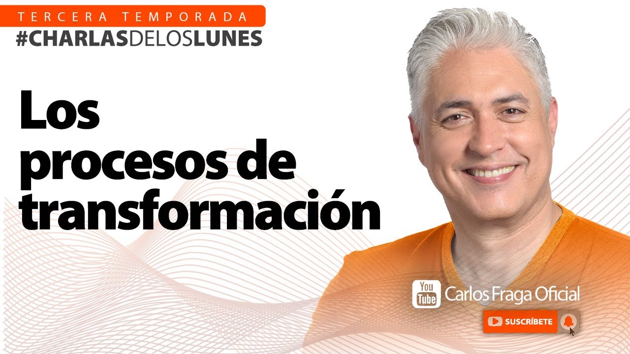 LOS PROCESOS DE TRANSFORMACIÓN | Las Charlas de los Lunes con Carlos Fraga.