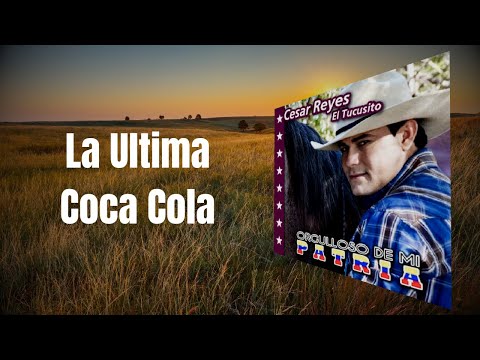 Cesar Reyes "El Tucusito" - La Ultima Coca Cola (Video Audio Oficial)