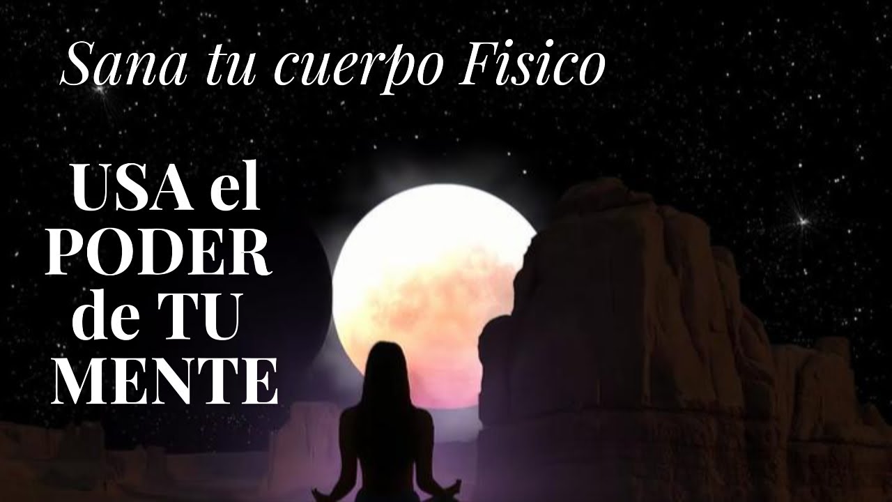 Meditación para SANAR tu CUERPO FÍSICO 🌟 Usa el PODER de TU MENTE - YouTube