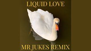 Liquid Love (Mr Jukes Remix)