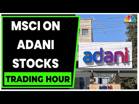 Adani Group Stocks: MSCI Defers Changes In 2 Adani Stocks | Trading Hour | CNBC-TV18