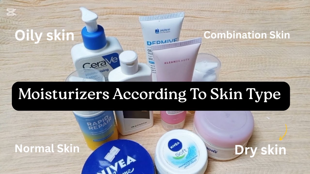 Moisturizers According To Different Skin Type